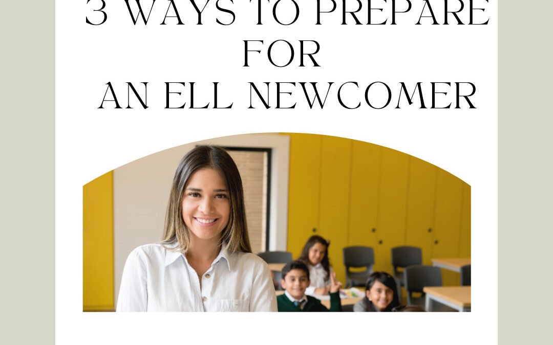 3 Ways to Prepare for ELL Newcomers and Non-English Speaking Students